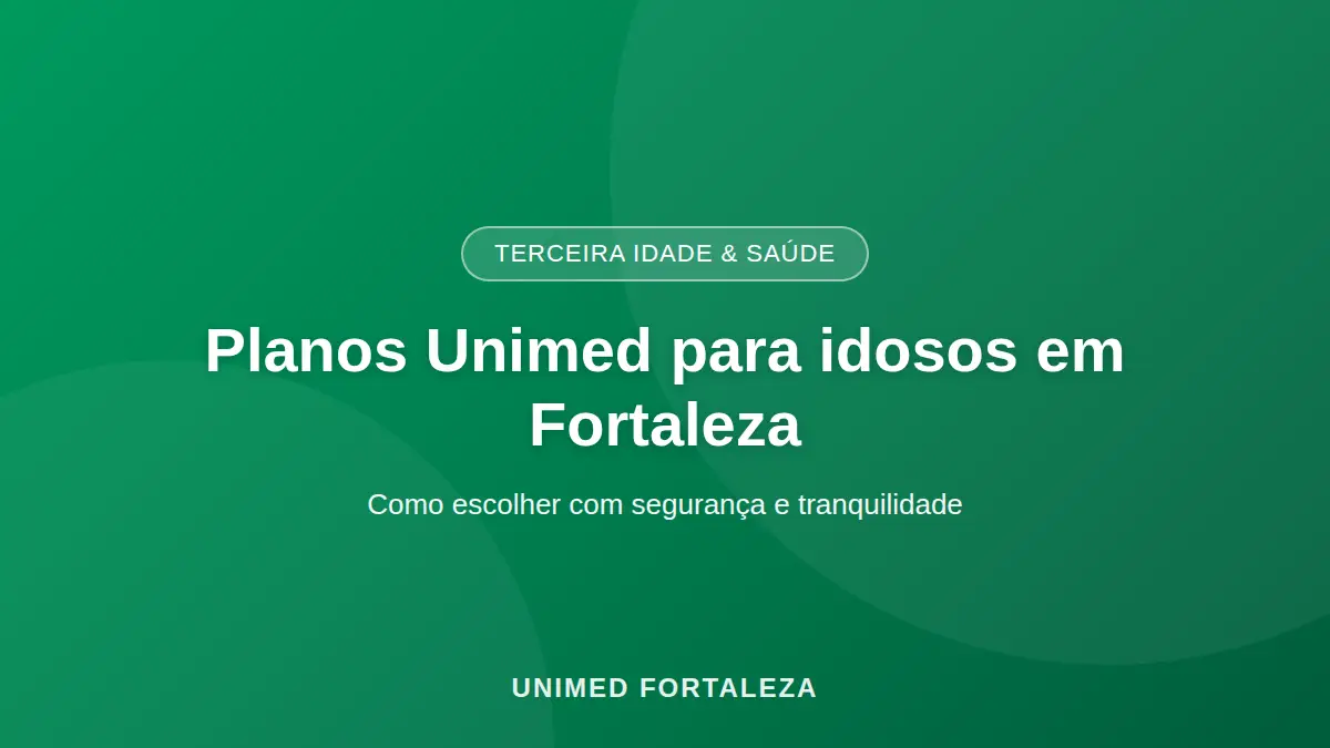 Planos Unimed para idosos em Fortaleza — pessoa idosa com plano de saúde